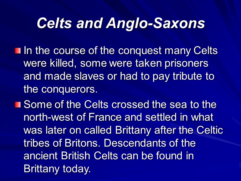 Celts and Anglo-Saxons In the course of the conquest many Celts were killed, some